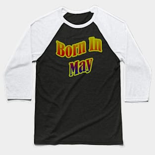 Born In May T shirt Baseball T-Shirt